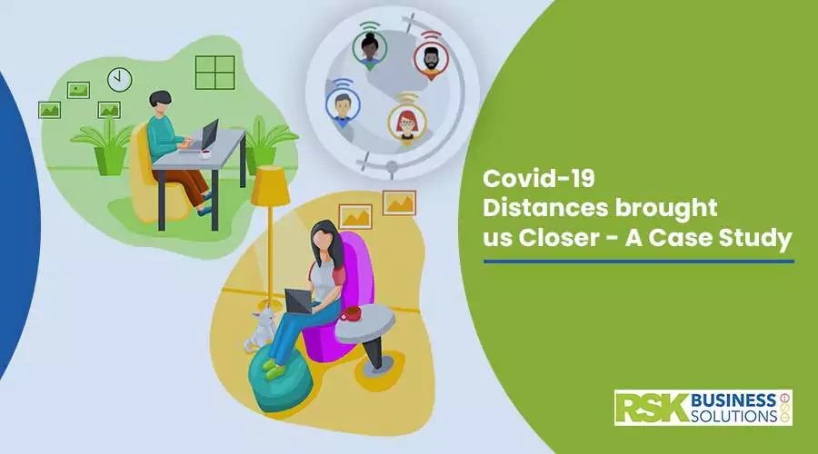 Covid-19 Distances brought us Closer A Case Study