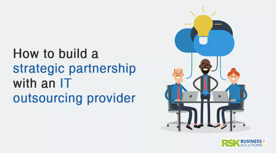 How to build a strategic partnership with an IT outsourcing provider | RSK BSL