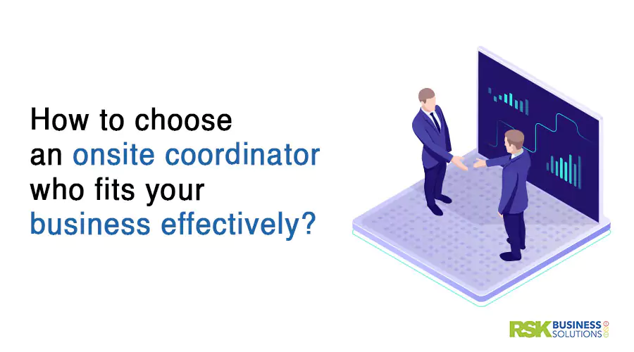 How to choose an onsite coordinator who fits your business effectively?