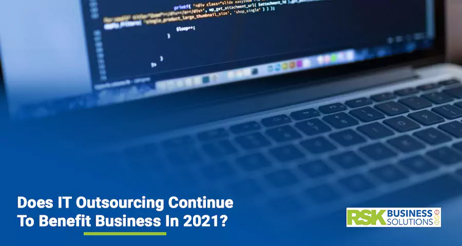 Does IT Outsourcing Continue To Benefit Business In 2021?