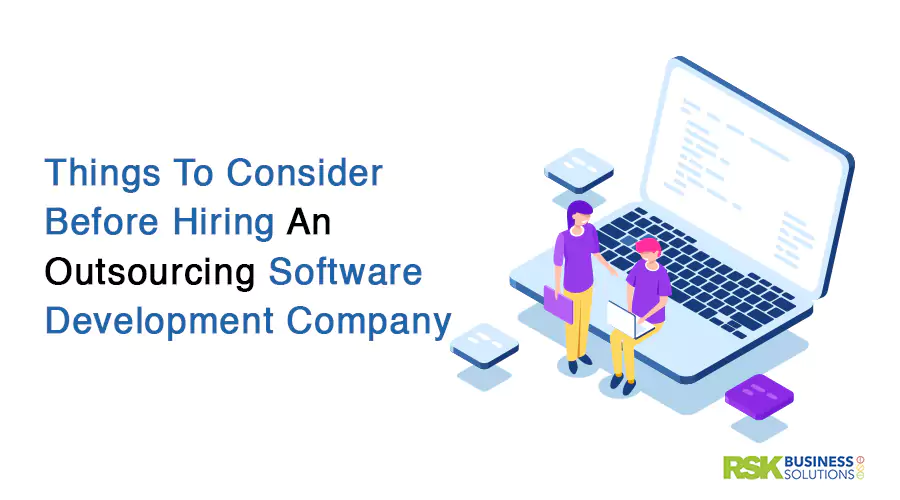 Things To Consider Before Hiring An Outsourcing Software Development Company