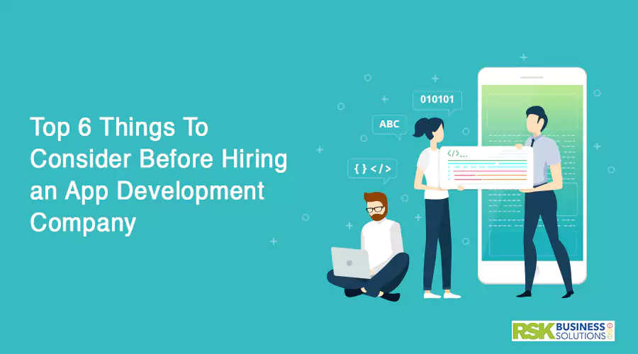 Top 6 Things To Consider Before Hiring an App Development Company