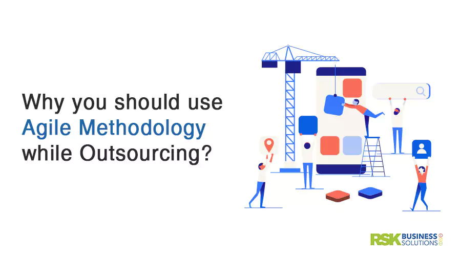 Why you should use Agile Methodology while Outsourcing?