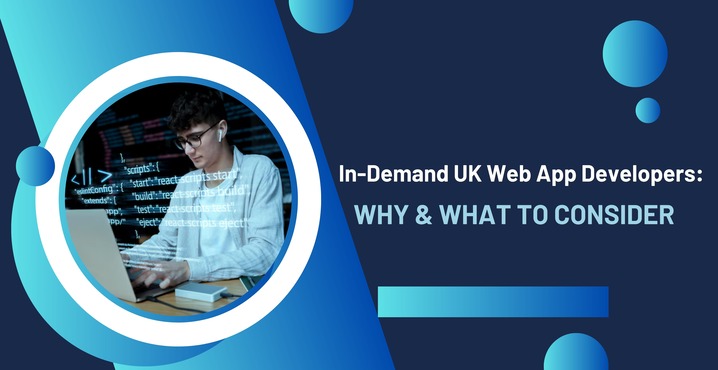 In-Demand UK Web App Developers: Why & What to Consider