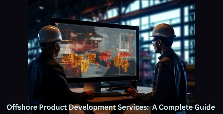 Offshore Product Development Services:  A Complete Guide