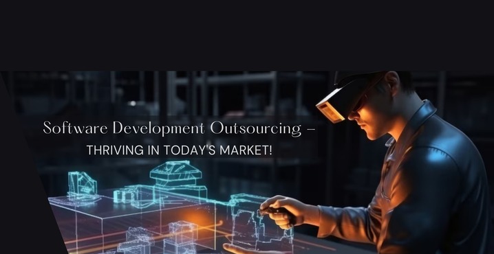 Software Development Outsourcing – Thriving in Today’s Market!