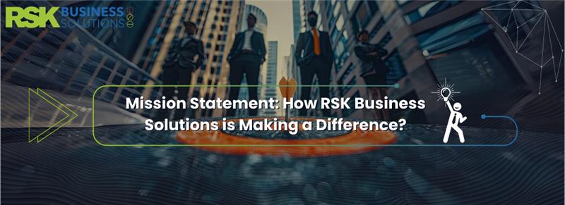 Mission Statement: How RSK Business Solutions is Making a Difference?