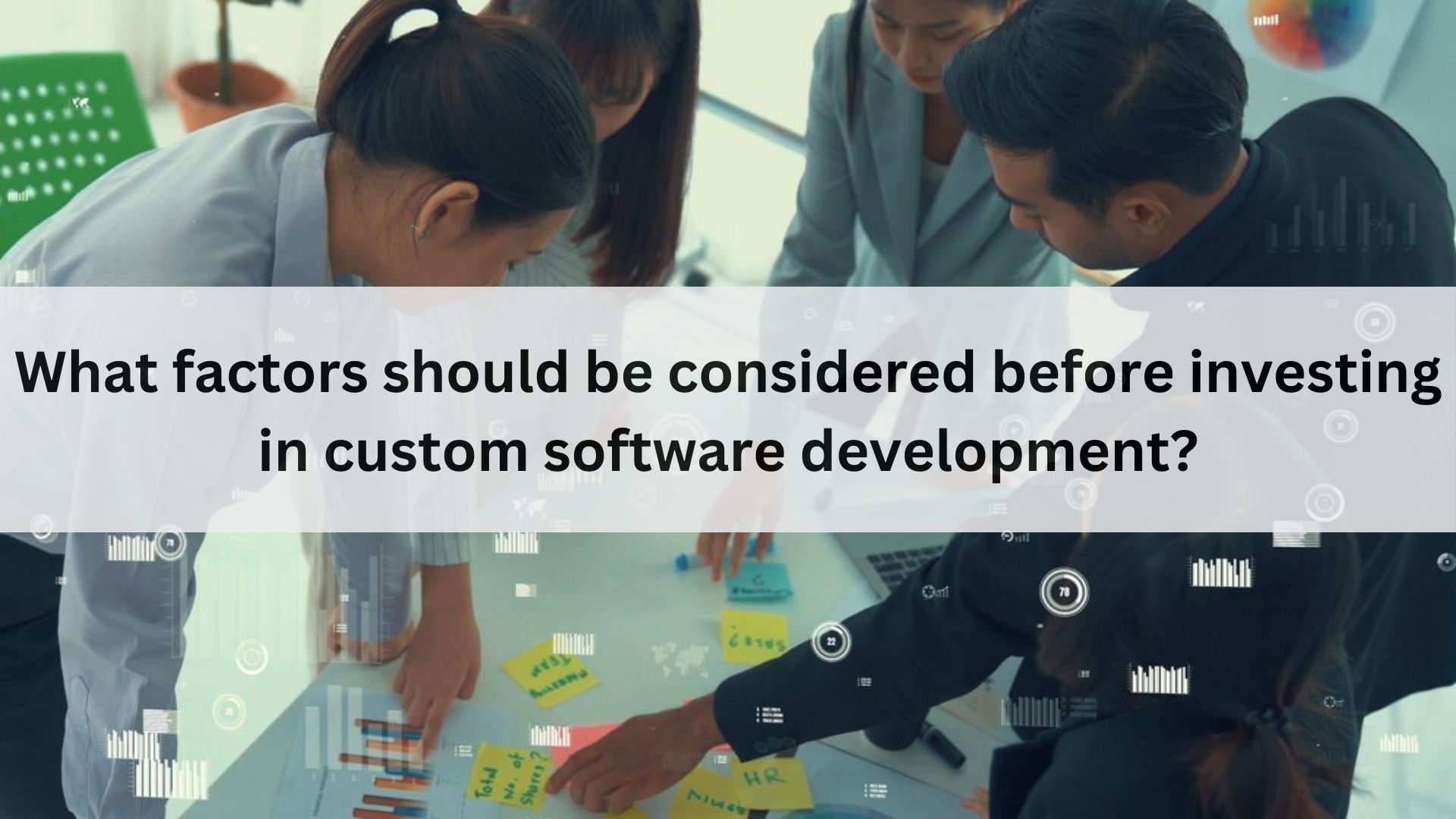 What factors should be considered before investing in custom software development?