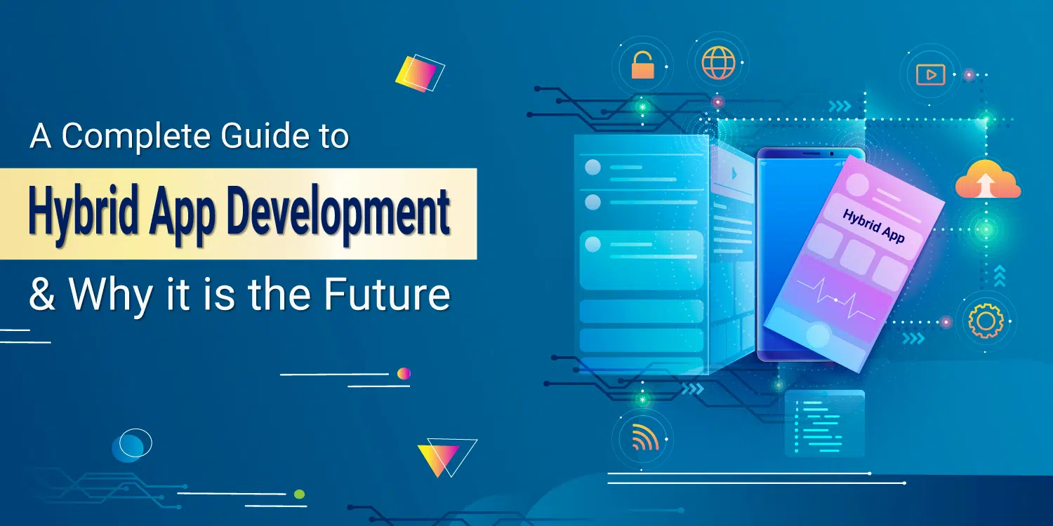 Hybrid mobile app development for Businesses – A Complete Guide