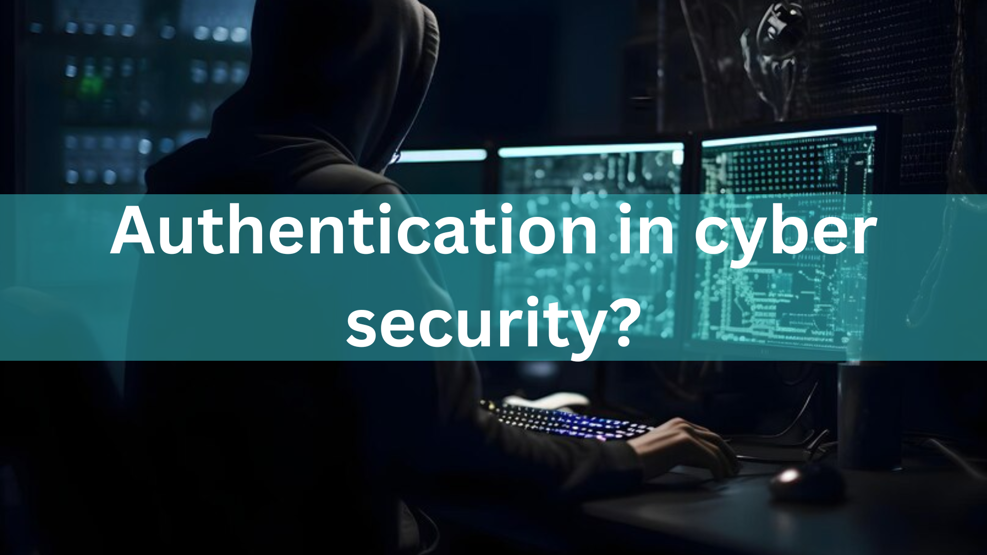 What are the three types of authentication in cyber security?