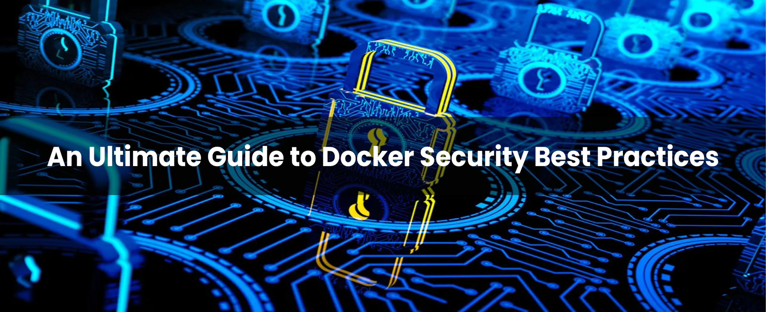 An Ultimate Guide to Docker Security Best Practices